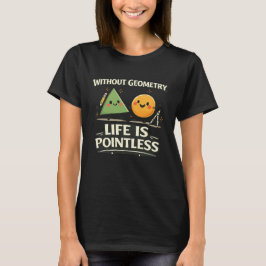 Ohne Geometrie ist das Leben sinnlos T-Shirt