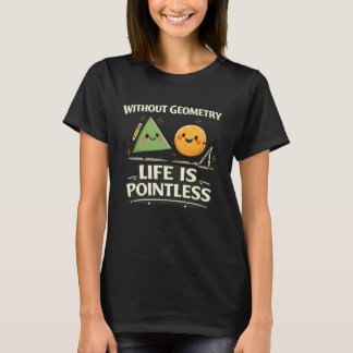 Ohne Geometrie ist das Leben sinnlos T-Shirt