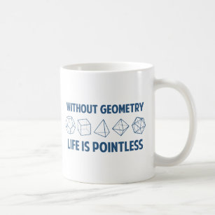 Ohne Geometrie ist das Leben sinnlos Tasse