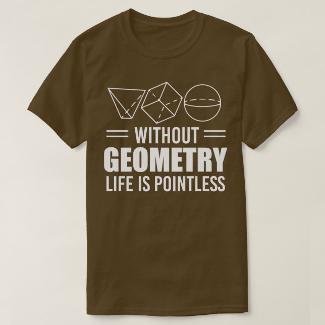 Ohne Geometrie ist Leben sinnlose Lehrer Geschenk T-Shirt (Design vorne)