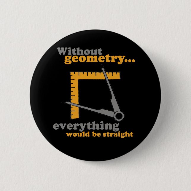 OHNE GEOMETRIE WÜRDE ALLES GERADE SEIN BUTTON (Vorderseite)