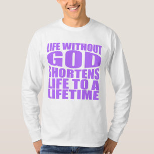 Ohne Gott wird das Leben auf ein Leben verkürzt T-Shirt