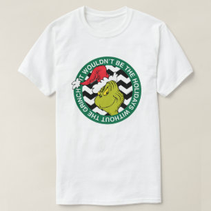 Ohne Grinch wären die Feiertage nicht dasselbe T-Shirt