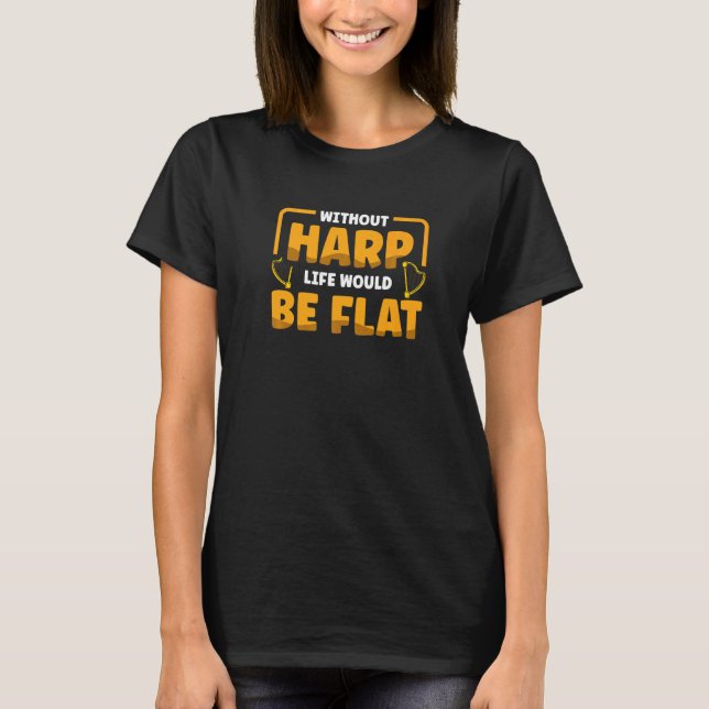 Ohne Harp Leben wäre flach Musiker H T-Shirt (Vorderseite)