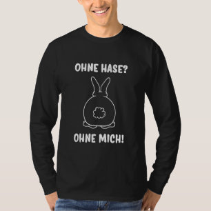 Ohne Hase Ohne Mich Rabbit Jumper Ohne Hase ist Al T-Shirt