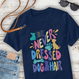 Ohne Hundehaare Bist Du Nicht Vollständig Angezoge T-Shirt