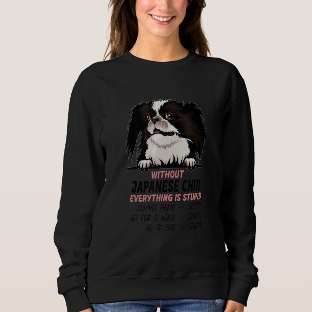 ohne Japanese Chin Hund ist alles dumm_1 Sweatshirt (Vorderseite)