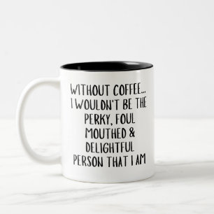 Ohne Kaffee... Ich wäre nicht der Perky, Kaffee Zweifarbige Tasse