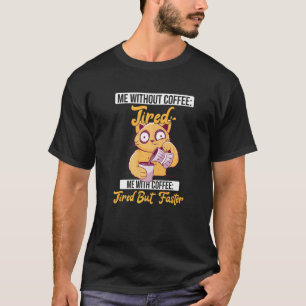 Ohne Kaffee Müde Katze Kätzchen Koffein Kaffee Tr T-Shirt
