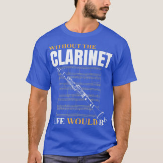 Ohne Klarinette wäre das Leben B Klarinettist Musi T-Shirt