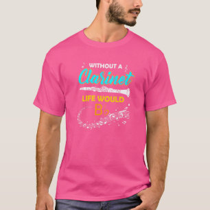 Ohne Klarinettenleben wäre eine flache Klarinette T-Shirt