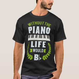 Ohne Klavier wäre das Leben flach Klavier T-Shirt