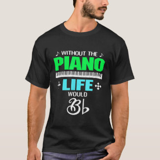Ohne Klavier würde das Leben B T-Shirt
