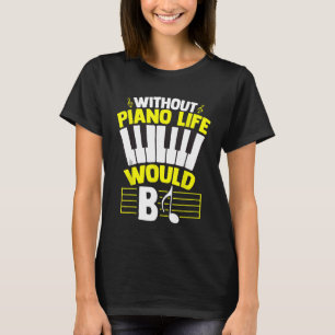Ohne Klavierleben würde Piano-Liebhaber Keyboard T-Shirt