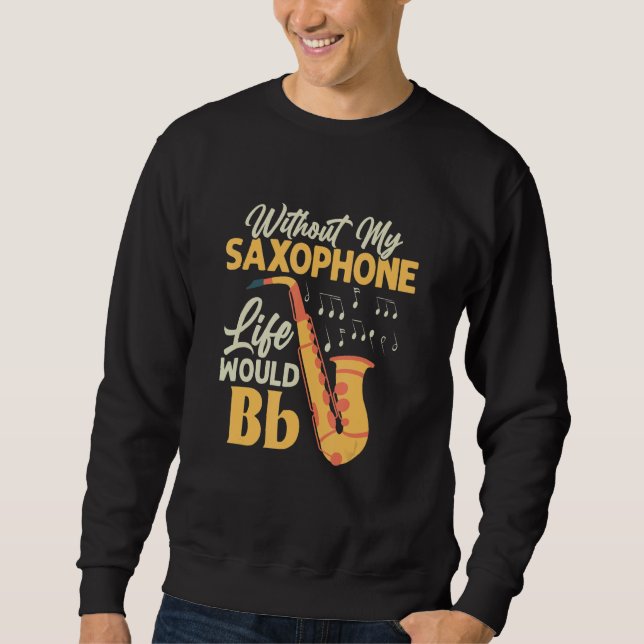 Ohne mein saxophonisches Leben wäre die sächsische Sweatshirt (Vorderseite)