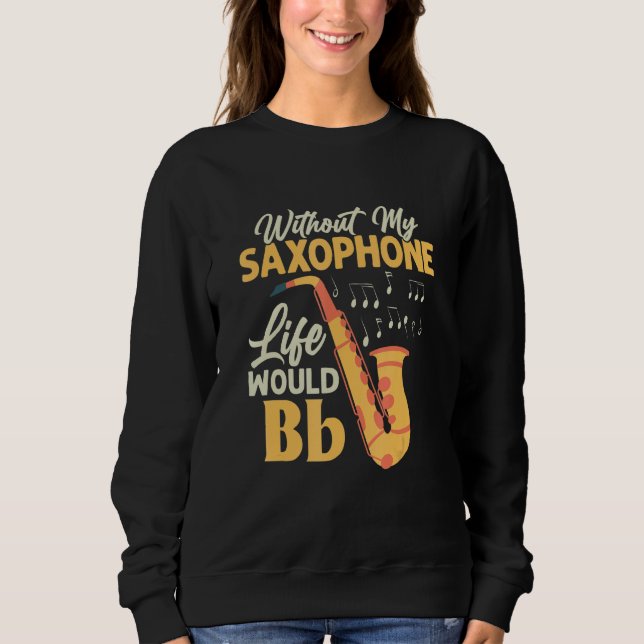 Ohne mein saxophonisches Leben wäre die sächsische Sweatshirt (Vorderseite)
