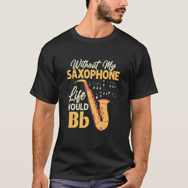 Ohne mein saxophonisches Leben wäre die sächsische T-Shirt (Vorderseite)