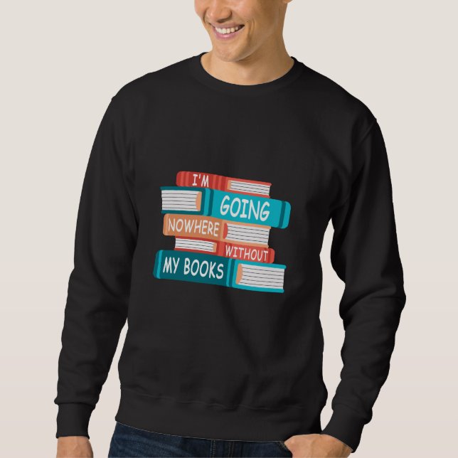 Ohne meine Bücher gehe ich nirgendwo hin Sweatshirt (Vorderseite)