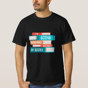 Ohne meine Bücher gehe ich nirgendwo hin T-Shirt