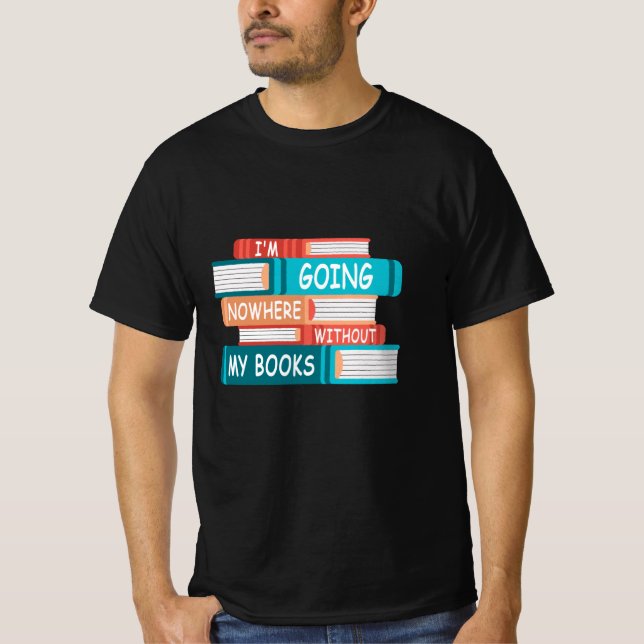 Ohne meine Bücher gehe ich nirgendwo hin T-Shirt (Vorderseite)