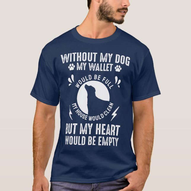 Ohne meinen Hund wäre mein Portemonnaie voll T-Shirt (Vorderseite)