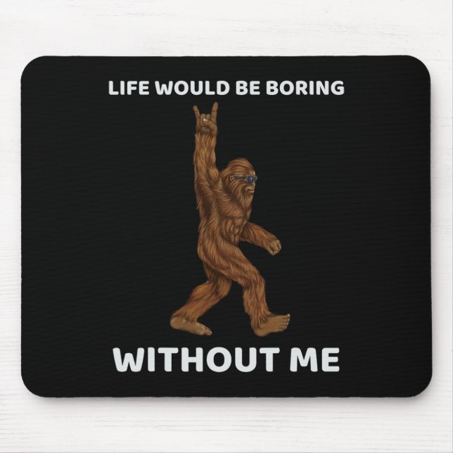 Ohne mich wäre das Bigfoot-Leben langweilig Mousepad (Vorne)