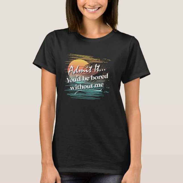Ohne mich wäre dir Sarcastic Tropical Styl langwei T-Shirt (Vorderseite)