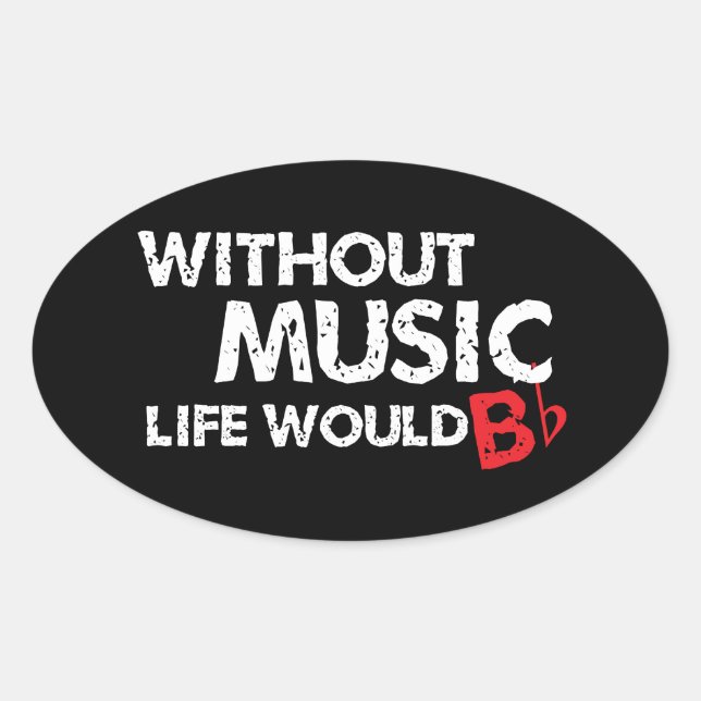 Ohne Music Life wäre B (be) flach Ovaler Aufkleber (Vorderseite)