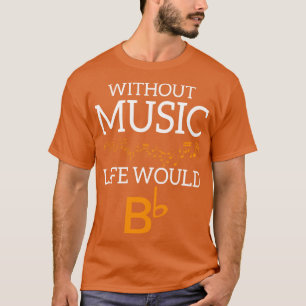 Ohne Musik wäre BbB T-Shirt
