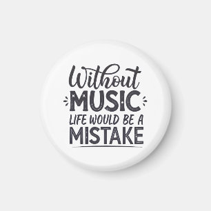 Ohne Musik wäre das Leben ein Fehler Magnet