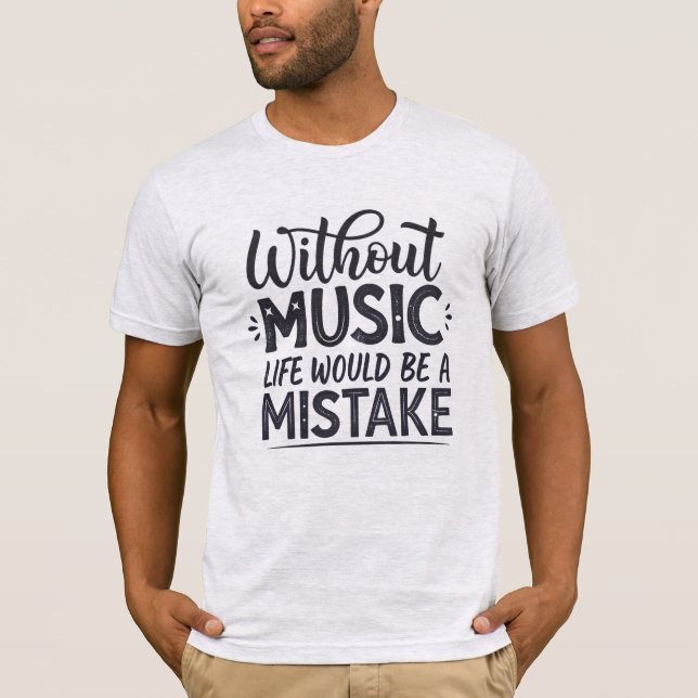 Ohne Musik wäre das Leben ein Fehler T-Shirt (Vorderseite)