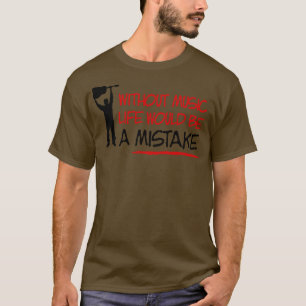 Ohne Musik wäre das Leben ein Fehler T-Shirt