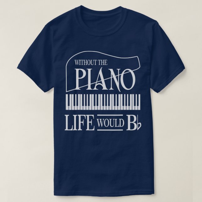 Ohne Musik wäre das Leben flach B Flat Piano Spaß T-Shirt (Design vorne)