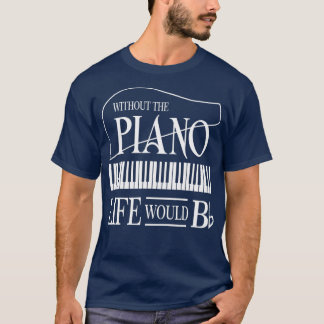 Ohne Musik wäre das Leben flach B Flat Piano Spaß T-Shirt