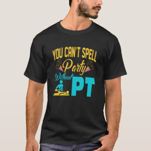 Ohne Physiotherapeut kann man kein Party buchstabi T-Shirt
