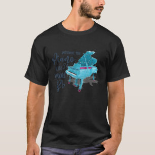Ohne PIANO-Lebensdauer würde BB T - Shirt_1 T-Shirt