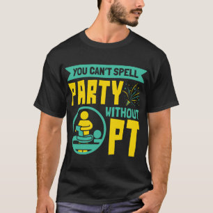 Ohne PT Physiotherapie kann man nicht Party buchst T-Shirt