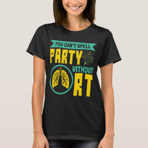 Ohne RT-Atemtherapie kann man kein Party buchstabi T-Shirt