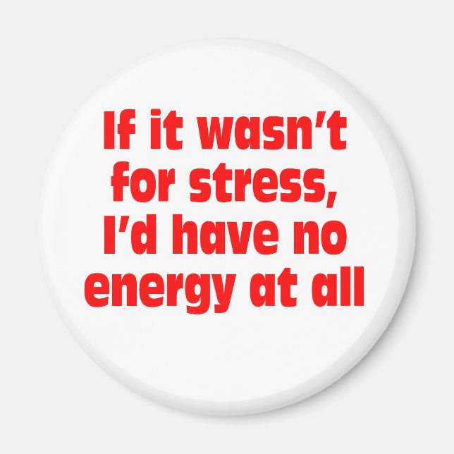 Ohne Stress hätte ich überhaupt keine Energie Magnet (Vorne)