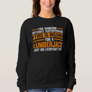 Ohne Superkräfte ist das Lumberjack Chainsaw Sweatshirt