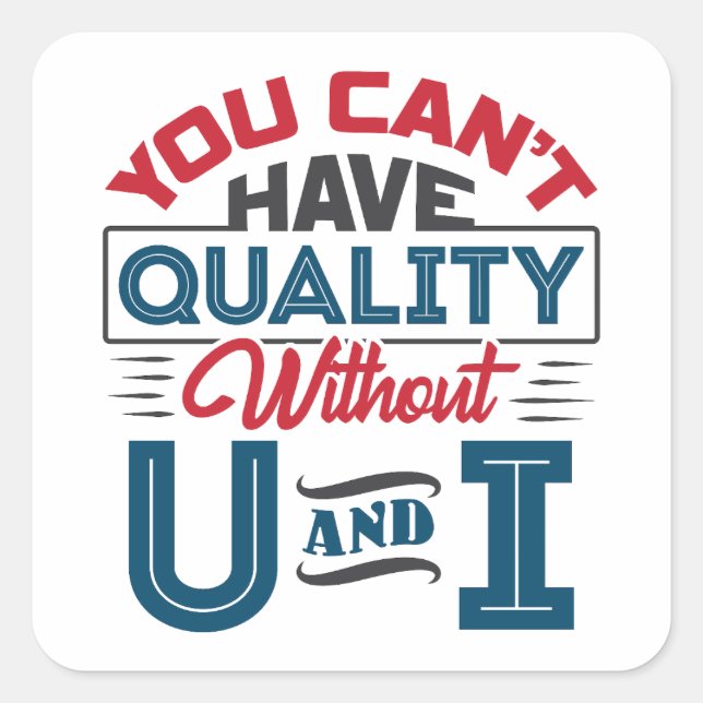 Ohne U und I QC kann man keine Qualität haben Quadratischer Aufkleber (Vorderseite)
