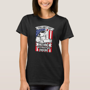 Ohne unseren Lkw-Fahrer Got du nichts T-Shirt