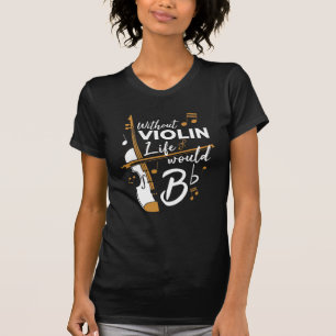 Ohne Violine Leben wäre eine flatternde Violinisti T-Shirt