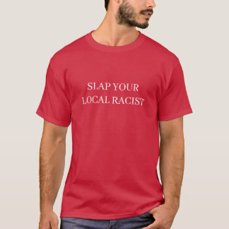 Ohrfeigen Sie Ihren lokalen Rassisten T-Shirt