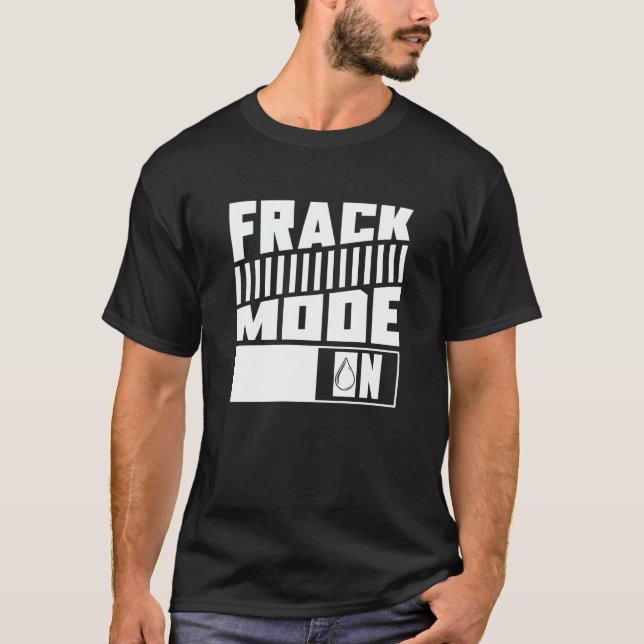 Oil Drilling Mode On  Fracker Oilfield Fracking T-Shirt (Vorderseite)