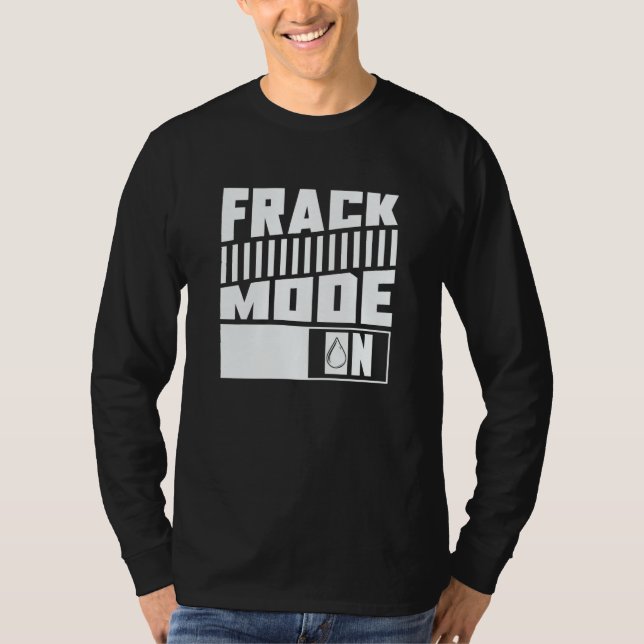 Oil Drilling Mode On  Fracker Oilfield Fracking T-Shirt (Vorderseite)