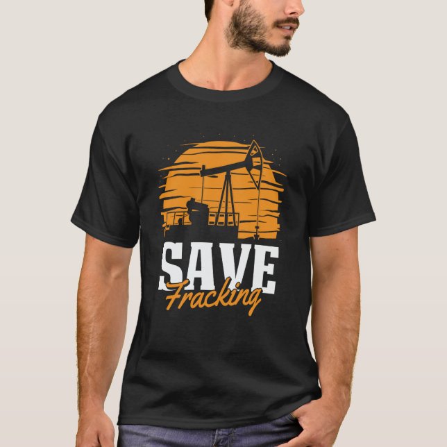 Oil Drilling Save Fracker  Oilfield Fracking T-Shirt (Vorderseite)
