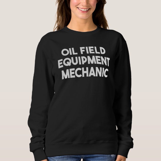 Oil Field Equipment Mechanic Sweatshirt (Vorderseite)