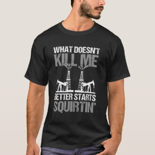 Oilfied Worker Oil Rig Worker Roughneck T-Shirt