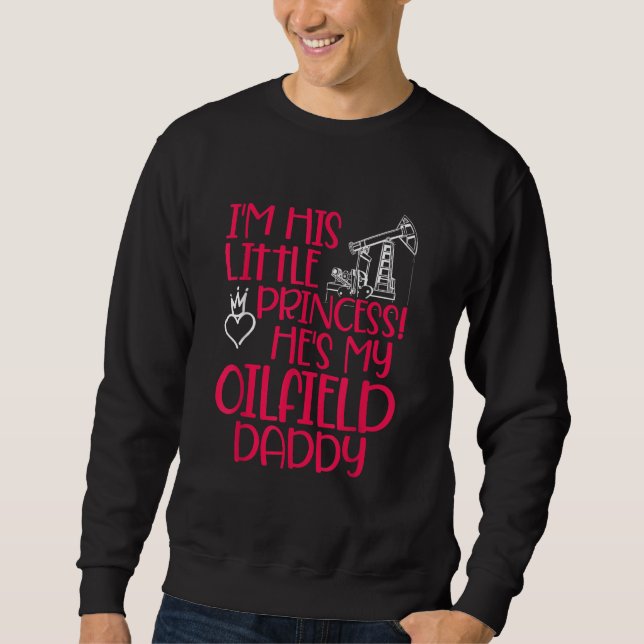 Oilfield Princess Daddy Oilfield Workers Oil Rig R Sweatshirt (Vorderseite)